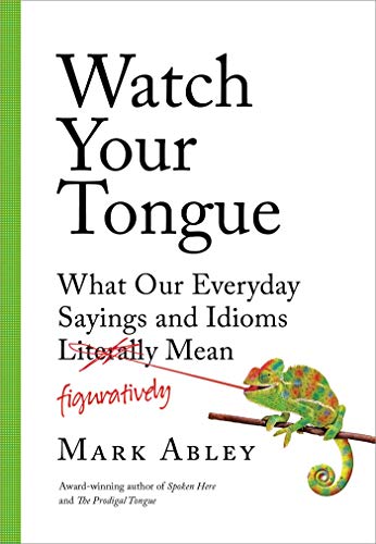 Imagen de archivo de Watch Your Tongue: What Our Everyday Sayings and Idioms Figuratively Mean a la venta por ThriftBooks-Dallas