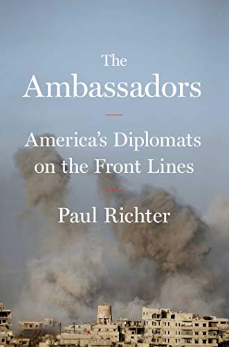 Stock image for The Ambassadors: America's Diplomats on the Front Lines for sale by PlumCircle