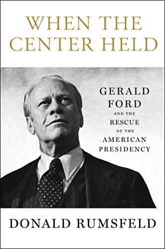 Stock image for When the Center Held: Gerald Ford and the Rescue of the American Presidency for sale by Wonder Book