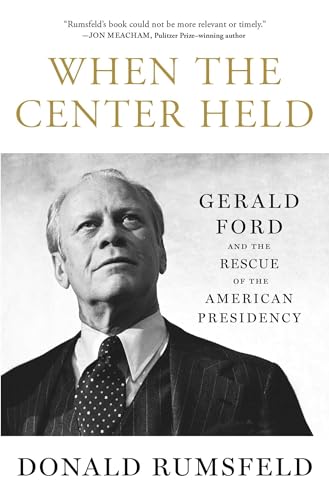 Imagen de archivo de When the Center Held : Gerald Ford and the Rescue of the American Presidency a la venta por Better World Books