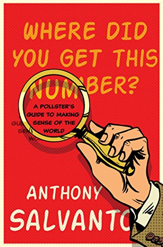 Beispielbild fr Where Did You Get This Number? : A Pollster's Guide to Making Sense of the World zum Verkauf von Better World Books