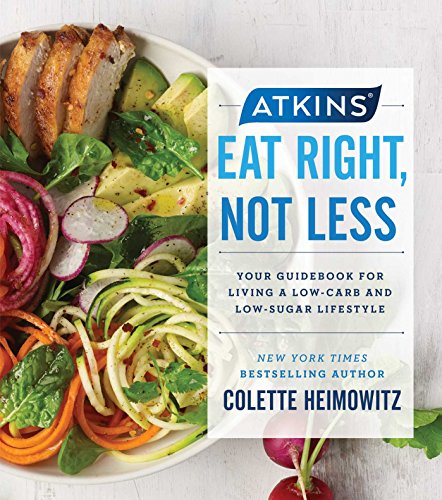 Beispielbild fr Atkins: Eat Right, Not Less: Your Guidebook for Living a Low-Carb and Low-Sugar Lifestyle (5) zum Verkauf von SecondSale