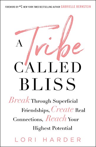 Beispielbild fr A Tribe Called Bliss : Break Through Superficial Friendships, Create Real Connections, Reach Your Highest Potential zum Verkauf von Better World Books
