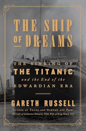 Stock image for The Ship of Dreams: The Sinking of the Titanic and the End of the Edwardian Era for sale by Red's Corner LLC