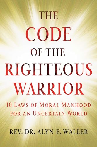 Beispielbild fr The Code of the Righteous Warrior: 10 Laws of Moral Manhood for an Uncertain World zum Verkauf von Wonder Book