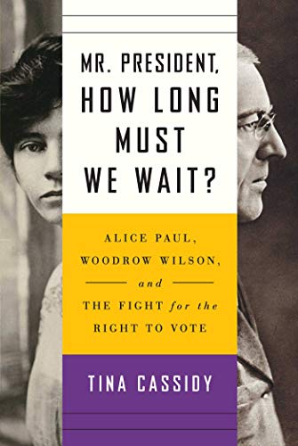 Stock image for Mr. President, How Long Must We Wait? : Alice Paul, Woodrow Wilson, and the Fight for the Right to Vote for sale by Better World Books