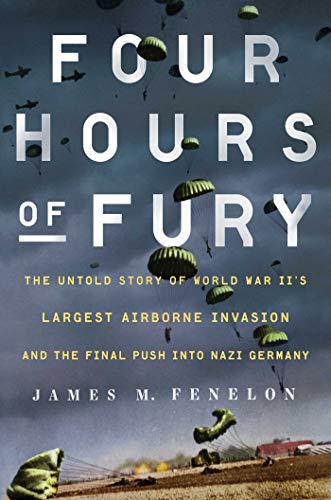 Imagen de archivo de Four Hours of Fury: The Untold Story of World War II's Largest Airborne Invasion and the Final Push into Nazi Germany a la venta por Goodwill
