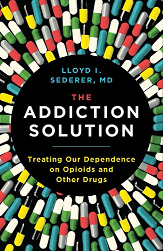 Stock image for The Addiction Solution: Treating Our Dependence on Opioids and Other Drugs for sale by Decluttr