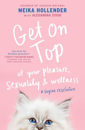 Imagen de archivo de Get on Top : Of Your Pleasure, Sexuality and Wellness: a Vagina Revolution a la venta por Better World Books