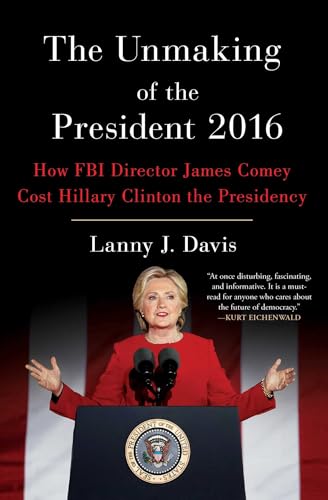 Stock image for The Unmaking of the President 2016: How FBI Director James Comey Cost Hillary Clinton the Presidency for sale by ThriftBooks-Dallas