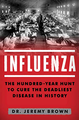 Imagen de archivo de Influenza: The Hundred Year Hunt to Cure the Deadliest Disease in History a la venta por SecondSale