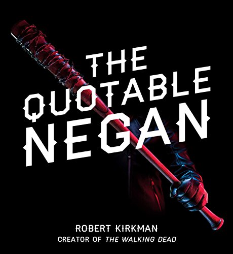 9781501181375: The Quotable Negan: Warped Witticisms and Obscene Observations from The Walking Dead's Most Iconic Villain