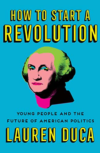 Imagen de archivo de How to Start a Revolution : Young People and the Future of American Politics a la venta por Better World Books: West