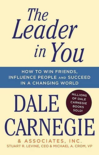 Imagen de archivo de The Leader In You: How to Win Friends, Influence People Succeed in a Changing World (Dale Carnegie Books) a la venta por Zoom Books Company