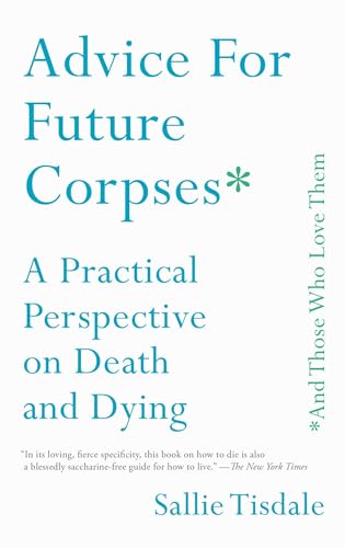 9781501182181: Advice for Future Corpses (and Those Who Love Them): A Practical Perspective on Death and Dying