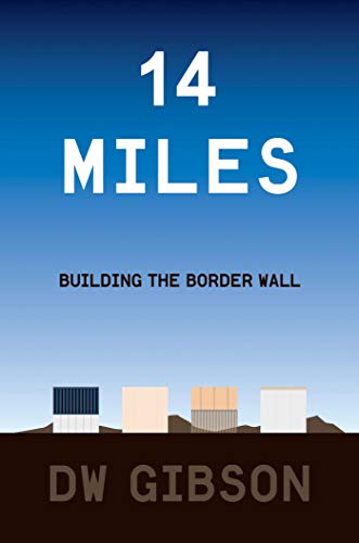 Beispielbild fr 14 Miles : Building the Border Wall zum Verkauf von Better World Books