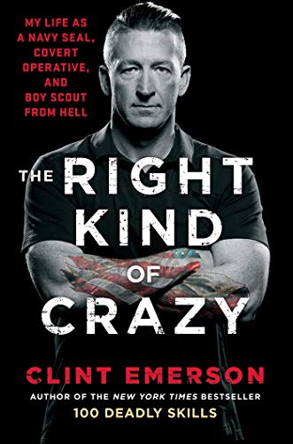Stock image for The right kind of crazy: My life as a Navy Seal, covert operative and boy scout from hell for sale by Prairie Creek Books LLC.