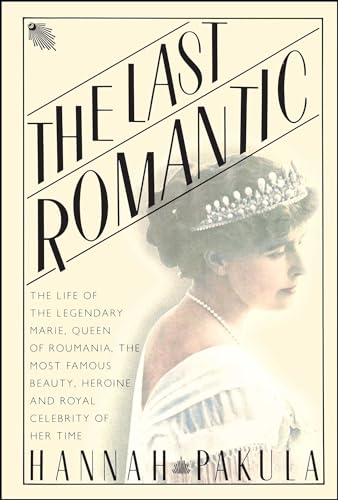 9781501187148: The Last Romantic: A Biography of Queen Marie of Roumania