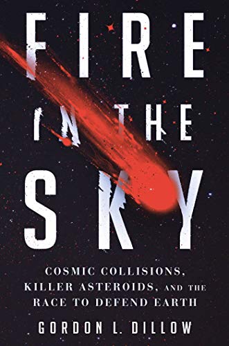 Stock image for Fire in the Sky : Cosmic Collisions, Killer Asteroids, and the Race to Defend Earth for sale by Better World Books