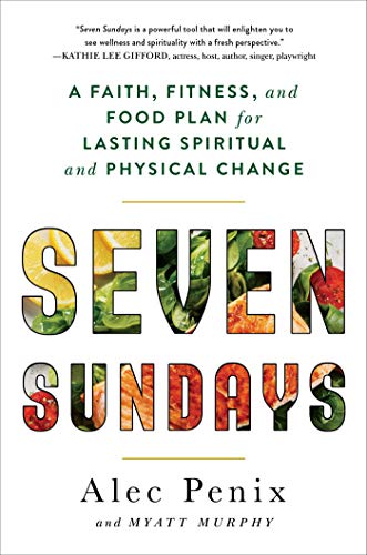 Beispielbild fr Seven Sundays: A Faith, Fitness, and Food Plan for Lasting Spiritual and Physical Change zum Verkauf von Gulf Coast Books