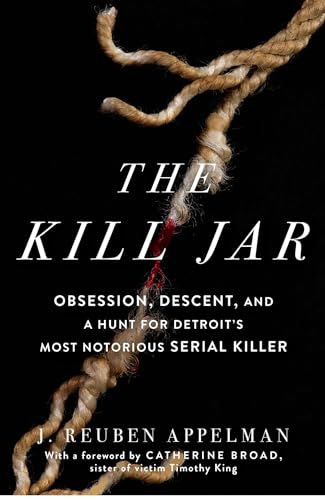 Beispielbild fr The Kill Jar: Obsession, Descent, and a Hunt for Detroit's Most Notorious Serial Killer zum Verkauf von BooksRun