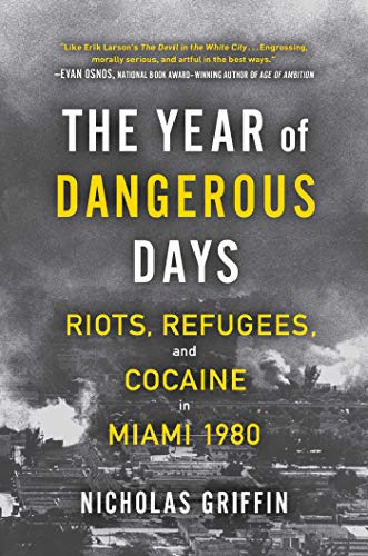 Stock image for The Year of Dangerous Days: Riots, Refugees, and Cocaine in Miami 1980 for sale by Half Price Books Inc.