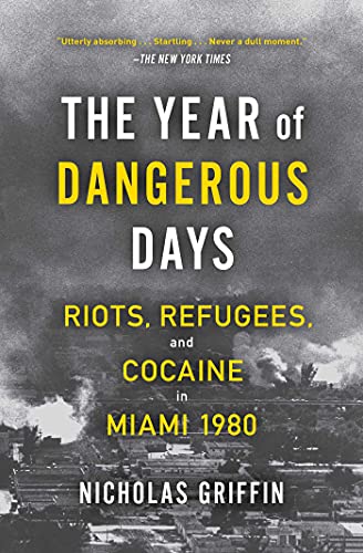 Imagen de archivo de The Year of Dangerous Days: Riots, Refugees, and Cocaine in Miami 1980 a la venta por HPB Inc.