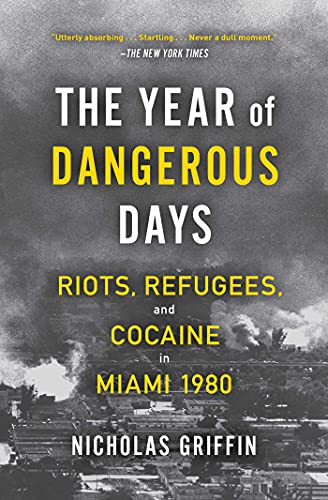 Stock image for The Year of Dangerous Days: Riots, Refugees, and Cocaine in Miami 1980 for sale by HPB Inc.