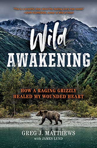 Stock image for Wild Awakening: How a Raging Grizzly Healed My Wounded Heart for sale by SecondSale