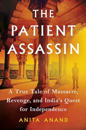 9781501195709: The Patient Assassin: A True Tale of Massacre, Revenge, and India's Quest for Independence