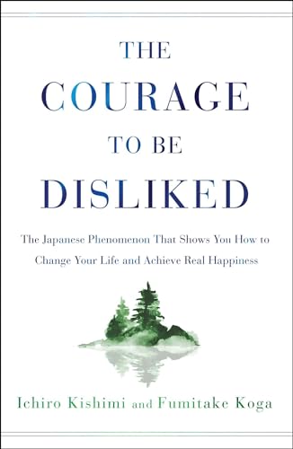 Stock image for The Courage to Be Disliked: The Japanese Phenomenon That Shows You How to Change Your Life and Achieve Real Happiness for sale by Goodwill of Colorado