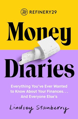 Stock image for Refinery29 Money Diaries: Everything You've Ever Wanted To Know About Your Finances. And Everyone Else's for sale by SecondSale