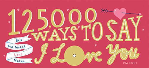 Beispielbild fr 125,000 Ways to Say I Love You : Mix and Match Love Notes zum Verkauf von Better World Books
