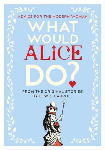 Imagen de archivo de What Would Alice Do? : Advice for the Modern Woman a la venta por Better World Books