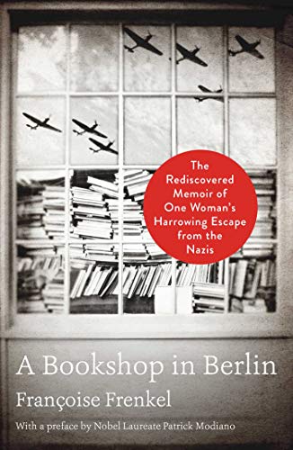 Imagen de archivo de A Bookshop in Berlin: The Rediscovered Memoir of One Woman's Harrowing Escape from the Nazis a la venta por Patrico Books