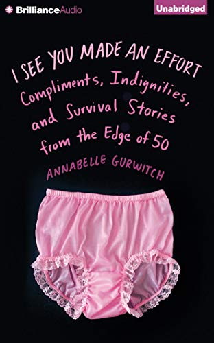 Beispielbild fr I See You Made an Effort: Compliments, Indignities, and Survival Stories from the Edge of 50 zum Verkauf von Book Outpost