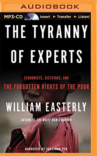 Beispielbild fr The Tyranny of Experts: Economists, Dictators, and the Forgotten Rights of the Poor zum Verkauf von Buchpark