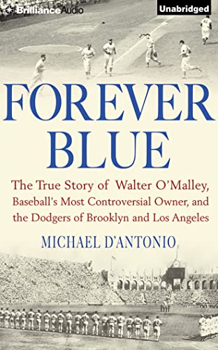 9781501271090: Forever Blue: The True Story of Walter O'Malley, Baseball's Most Controversial Owner, and the Dodgers of Brooklyn and Los Angeles