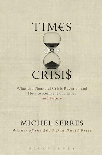 9781501307898: Times of Crisis: What the Financial Crisis Revealed and How to Reinvent Our Lives and Future