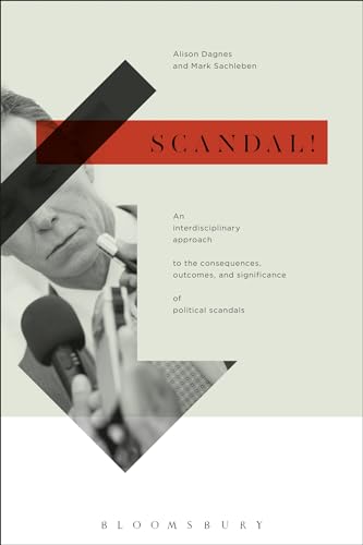 9781501309229: Scandal!: An Interdisciplinary Approach to the Consequences, Outcomes, and Significance of Political Scandals