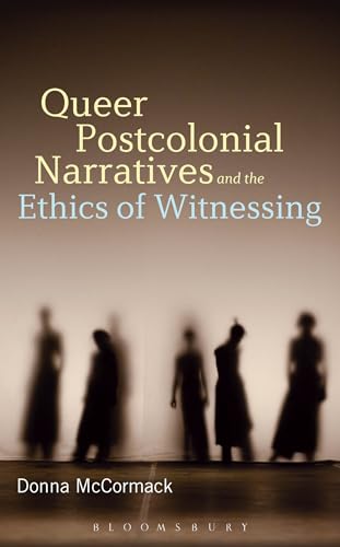 9781501310898: Queer Postcolonial Narratives and the Ethics of Witnessing