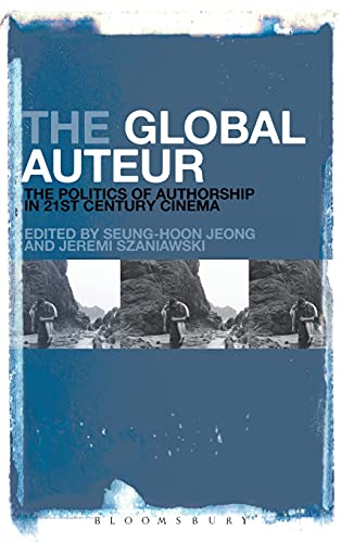 Beispielbild fr The Global Auteur: The Politics of Authorship in 21st Century Cinema [Hardcover] Jeong, Seung-hoon and Szaniawski, Jeremi zum Verkauf von The Compleat Scholar