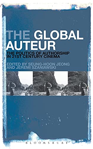 9781501312625: The Global Auteur: The Politics of Authorship in 21st Century Cinema