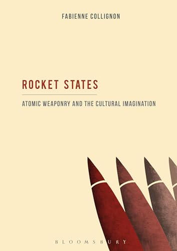 Beispielbild fr Rocket States: Atomic Weaponry and the Cultural Imagination zum Verkauf von Chiron Media