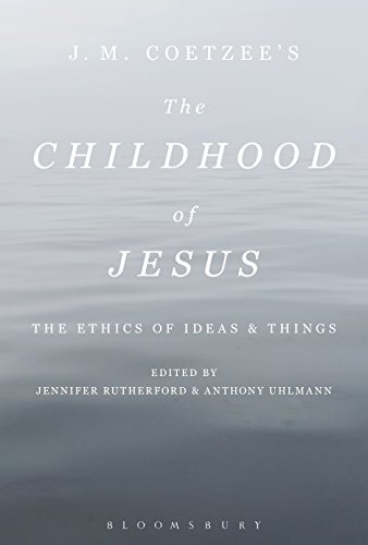 9781501318627: J. M. Coetzee’s the Childhood of Jesus: The Ethics of Ideas and Things