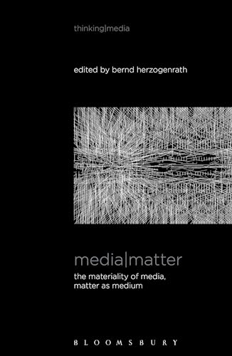 9781501320101: Media Matter: The Materiality of Media, Matter as Medium (Thinking Media)