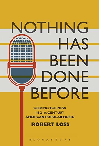 9781501322020: Nothing Has Been Done Before: Seeking the New in 21st-Century American Popular Music (Alternate Takes: Critical Responses to Popular Music)