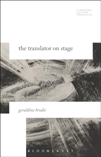 Stock image for The Translator on Stage (Literatures, Cultures, Translation) [Paperback] Brodie, Geraldine; Baer, Brian James and Woods, Michelle for sale by The Compleat Scholar