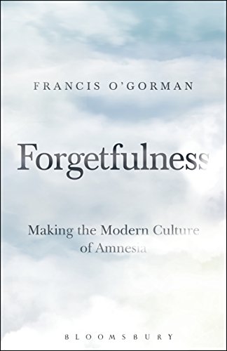 9781501324697: Forgetfulness: Making the Modern Culture of Amnesia