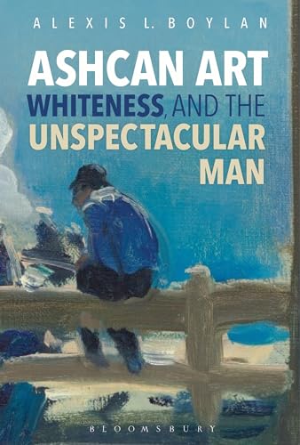 9781501325755: Ashcan Art, Whiteness, and the Unspectacular Man